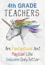 4th Grade Teachers Are Fantastical & Magical Like A Unicorn Only Better