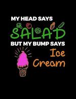 My Head Says Salad But My Bump Says Ice Cream