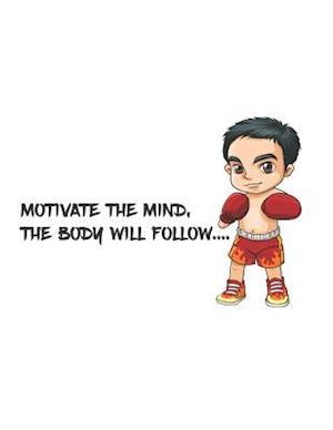 Motivate the mind, the body will follow.