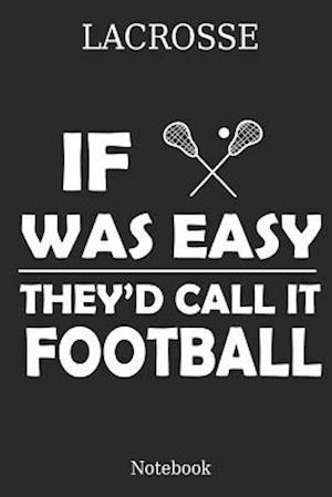 Lacrosse If Was They´d Calle It Football Notebook