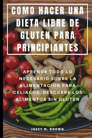 Como Hacer Una Dieta Libre de Gluten Para Principiantes