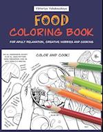 Food Coloring Book For Adult Relaxation, Creative Hobbies And Cooking: 40 Easy Recipes For Stress Relieving And Pleasure - Pizza, Cakes, Hummus, Chili