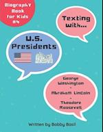 Texting with U.S. Presidents: George Washington, Abraham Lincoln, and Theodore Roosevelt Biography Book for Kids 