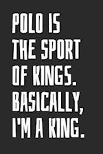 Polo Is The Sport Of Kings. Basically, I'm A King