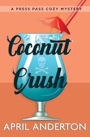 Coconut Crush: A Press Pass Mystery