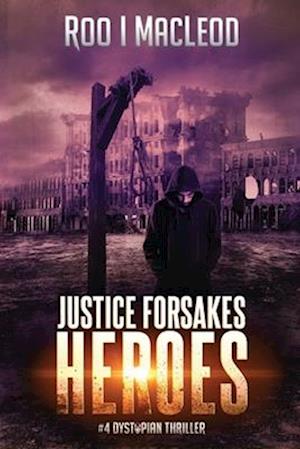 Justice Forsakes Heroes: #4 Dystopian Thriller Heroes Series