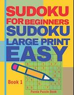 Sudoku For Beginners : Sudoku Large Print Easy - Brain Games Relax And Solve Sudoku - Book 1 