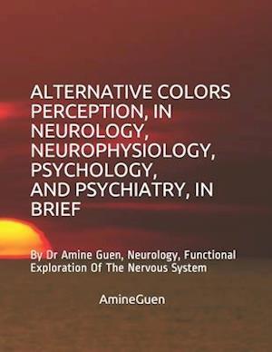 Alternative Colors Perception, in Neurology, Neurophysiology, Psychology, and Psychiatry, in Brief