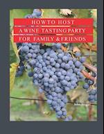 How to Host A Wine Tasting Party for Family & Friends