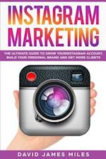 Instagram Marketing: The Ultimate Guide to Grow Your Instagram Account, Build Your Personal Brand and Get More Clients 