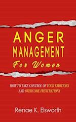 Anger Management For Women: How To Take Control Over Your Emotions And Overcome The Frustrations 