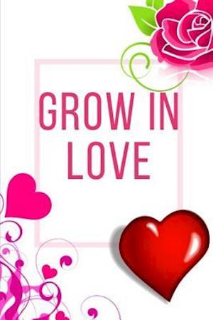 Grow In Love Workbook: Ideal and Perfect Gift for Grow In Love Workbook | Best Love Gift for Loved Ones | Gift Workbook and Notebook about Grow In Lov