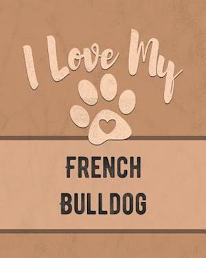 I Love My French Bulldog