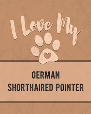 I Love My German Shorthaired Pointer