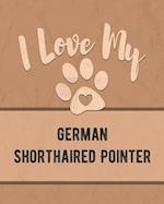 I Love My German Shorthaired Pointer