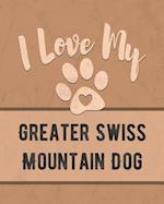 I Love My Greater Swiss Mountain Dog