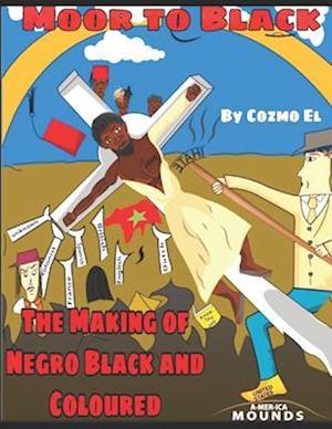 Moor to Black: The Making of Negro, Black and Coloured