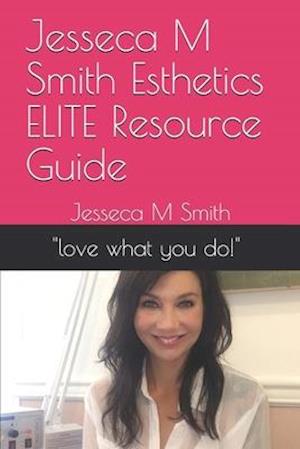 Jesseca M Smith Esthetics ELITE Resource Guide