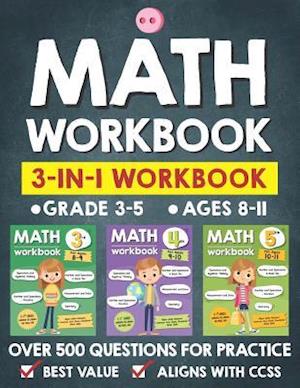 Math Workbook Practice Grade 3-5 (Ages 8-11): 3-in-1 Math Workbook With Over 500+ Questions For Learning and Practice Math (3rd, 4th and 5th Grade)