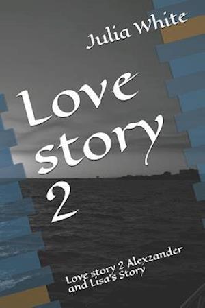 Love story 2: Love story 2 Alexzander and Lisa's Story