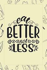 Eat Better Not Less