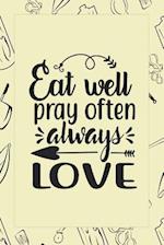 Eat Well Pray Often Always Love