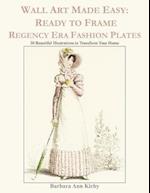 Wall Art Made Easy: Ready to Frame Regency Era Fashion Plates: 30 Beautiful Illustrations to Transform Your Home 