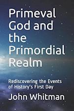Primeval God and the Primordial Realm