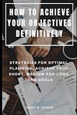 How to Achieve Your Objectives Definitively