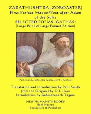 ZARATHUSHTRA (ZOROASTER) First Perfect Master/Poet after Adam of the Sufis SELECTED POEMS (GATHAS)