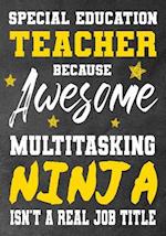 Special Education Teacher Because Awesome Multitasking Ninja Isn't A Real Job Title