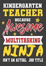 Kindergarten Teacher Because Awesome Multitasking Ninja Isn't An Actual Job Title