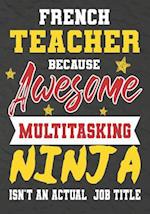 French Teacher Because Awesome Multitasking Ninja Isn't An Actual Job Title