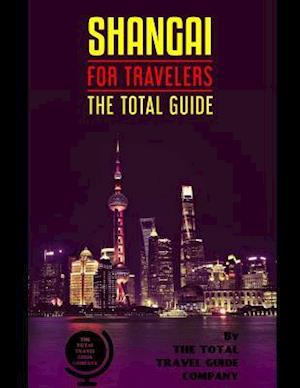 SHANGAI FOR TRAVELERS. The total guide