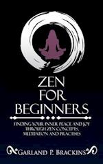 Zen For Beginners: Finding Your Inner Peace And Joy Through Zen Concepts, Meditation And Practises 