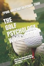 The Golf Psychology Workbook: How to Use Advanced Sports Psychology to Succeed on the Golf Course 