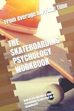 The Skateboarding Psychology Workbook: How to Use Advanced Sports Psychology to Succeed on a Skateboard 