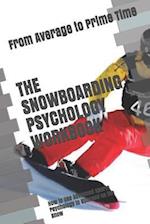 The Snowboarding Psychology Workbook: How to Use Advanced Sports Psychology to Succeed on the Snow 