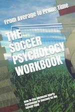 The Soccer Psychology Workbook: How to Use Advanced Sports Psychology to Succeed on the Soccer Field 