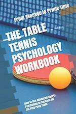 The Table Tennis Psychology Workbook: How to Use Advanced Sports Psychology to Succeed on the Ping Pong Table 