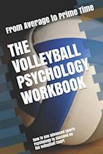The Volleyball Psychology Workbook: How to Use Advanced Sports Psychology to Succeed on the Volleyball Court 
