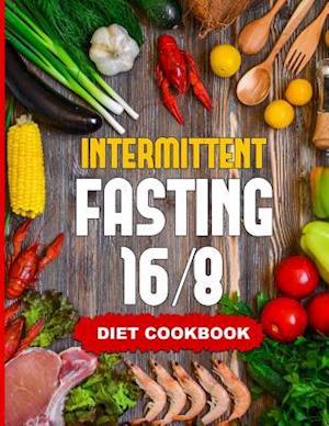 Intermittent Fasting 16/8 - Diet Cookbook