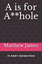 A is for A**hole: An Adult's Alphabet Book 