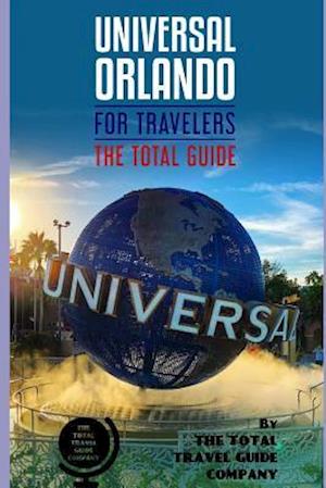 UNIVERSAL ORLANDO FOR TRAVELERS. The total guide