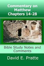 Commentary on Matthew Chapters 14-28: Bible Study Notes and Comments 