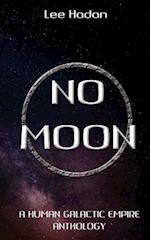 No Moon: A Human Galactic Empire Anthology 