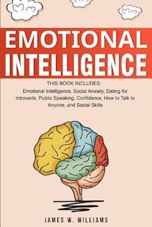 Emotional Intelligence: A Collection of 7 Books in 1 - Emotional Intelligence, Social Anxiety, Dating for Introverts, Public Speaking, Confidence, How