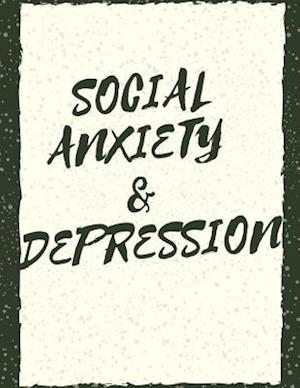 Social Anxiety and Depression Workbook: Ideal and Perfect Gift for Social Anxiety and Depression Workbook | Best Social Anxiety and Depression Workboo