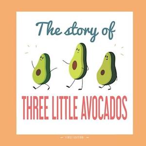 The Story of Three Little Avocados: A DIFFERENT VERSION OF THE CLASSIC FAIRY TALE OF THE THREE LITTLE PIGS