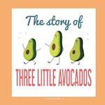 The Story of Three Little Avocados: A DIFFERENT VERSION OF THE CLASSIC FAIRY TALE OF THE THREE LITTLE PIGS 